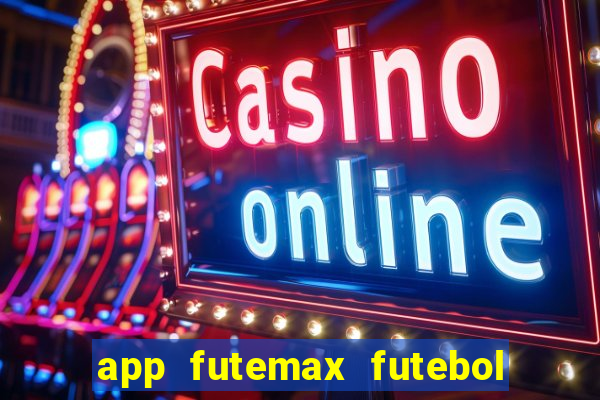 app futemax futebol ao vivo